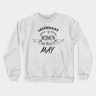 Legendary Woman Born in May Crewneck Sweatshirt